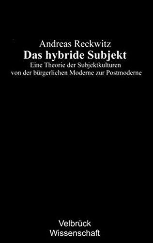 Das hybride Subjekt. Eine Theorie der Subjektkulturen von der bürgerlichen Moderne zur Postmoderne