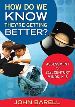 How Do We Know They're Getting Better?: Assessment for 21st Century Minds, K-8