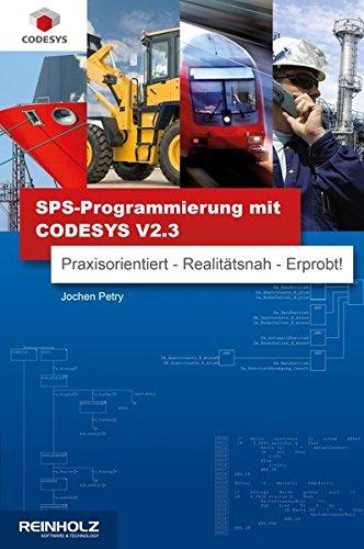 SPS-Programmierung mit CODESYS V2.3: Praxisorientiert - Realitätsnah - Erprobt!