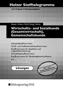 Holzer Stofftelegramme Baden-Württemberg  Wirtschafts- und Sozialkunde (Gesamtwirtschaft), Gemeinschaftskunde, Deutsch: Kompetenzbereiche I-IV: Lösungen