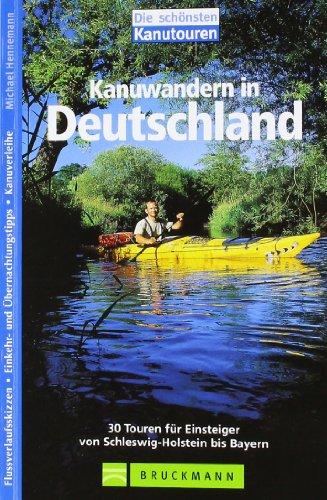 Kanuwandern in Deutschland: 30 Touren für Einsteiger von Schleswig-Holstein bis Bayern