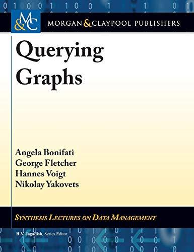 Querying Graphs (Synthesis Lectures on Data Management)