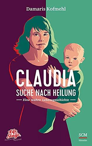 Claudia - Suche nach Heilung: Eine wahre Lebensgeschichte (Life on Stage)