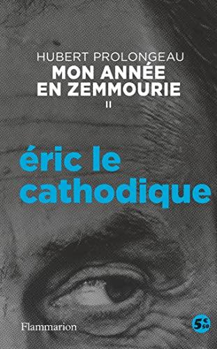 Mon année en Zemmourie. Vol. 2. Eric le cathodique