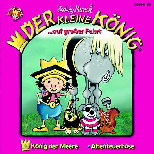 Der kleine König - CDs / Der kleine König auf grosser Fahrt: König der Meere /Abenteuerhose