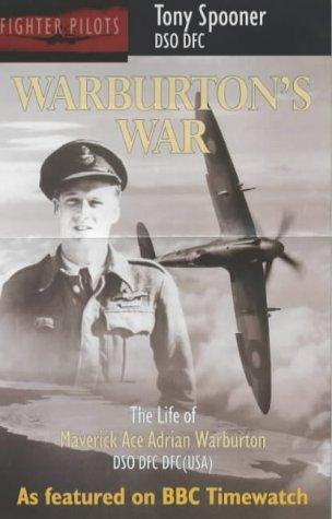 Warburton's War: The Life of Maverick Ace Adrian Warburton, DSO, DFC, DFC (USA)