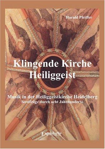 Klingende Kirche Heiliggeist - Musik in der Heiliggeistkirche Heidelberg - Streifzüge durch acht Jahrhunderte