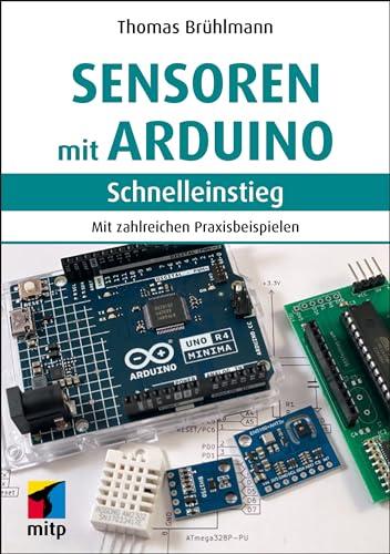 Sensoren mit Arduino: Mit zahlreichen Praxisbeispielen (mitp Schnelleinstieg)