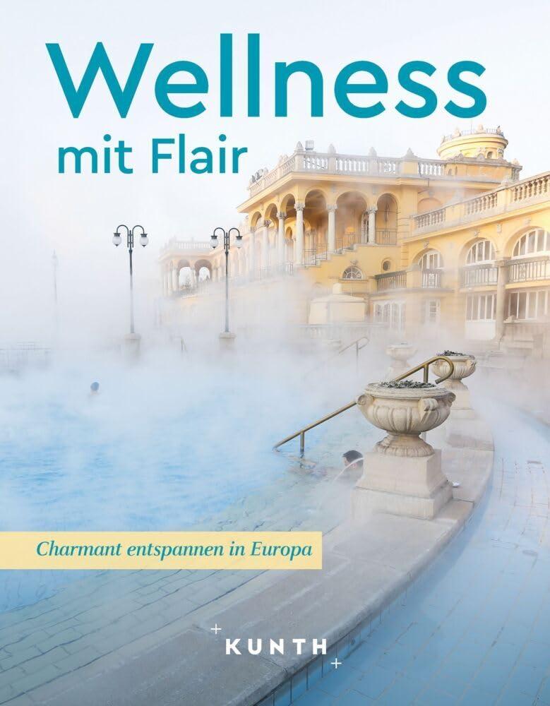 KUNTH Wellness mit Flair: Charmant entspannen in Europa (KUNTH Reise-Inspiration)