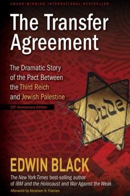 The Transfer Agreement: The Dramatic Story of the Pact Between the Third Reich and Jewish Palestine 25th Anniversary Edition