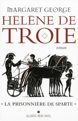 Hélène de Troie. Vol. 1. La prisonnière de Sparte