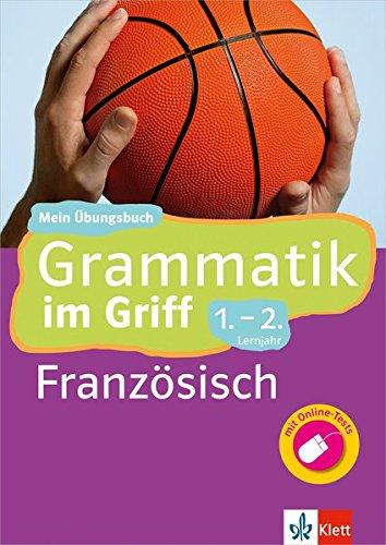 Klett Grammatik im Griff Französisch 1.-2. Lernjahr: Mein Übungsbuch für Gymnasium und Realschule