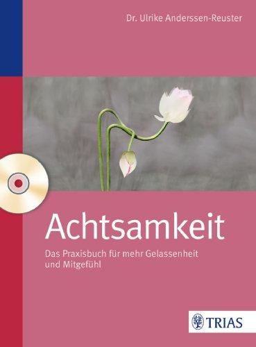 Achtsamkeit: Das Praxisbuch für mehr Gelassenheit und Mitgefühl