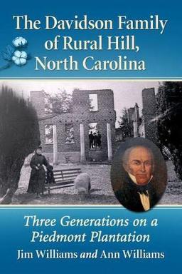 The Davidson Family of Rural Hill, North Carolina: Three Generations on a Piedmont Plantation