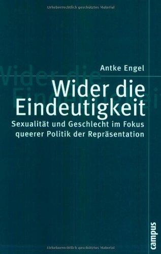 Wider die Eindeutigkeit: Sexualität und Geschlecht im Fokus queerer Politik der Repräsentation (Politik der Geschlechterverhältnisse)