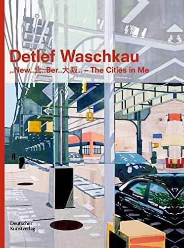 Detlef Waschkau: ..New..北..Ber..大阪.. – The Cities in Me