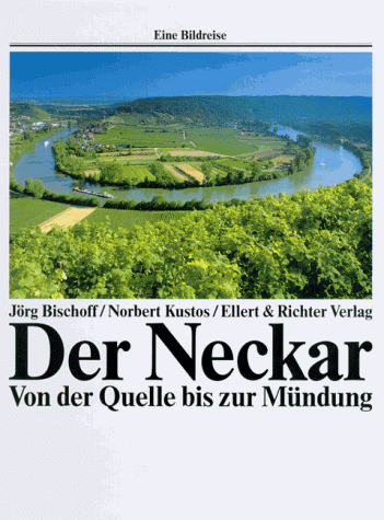 Der Neckar. Eine Bildreise. Von der Quelle bis zur Mündung