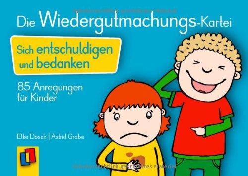 Die Wiedergutmachungs-Kartei: Sich entschuldigen und bedanken - 85 Anregungen für Kinder