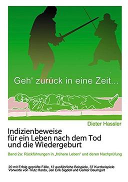 Indizienbeweise für ein Leben nach dem Tod und die Wiedergeburt: Band 2a: Rückführung in "frühere Leben" und deren Nachprüfung