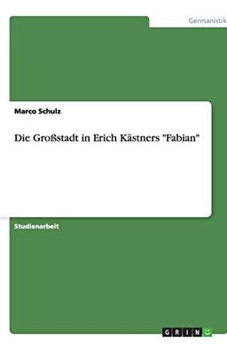 Die Großstadt in Erich Kästners "Fabian"