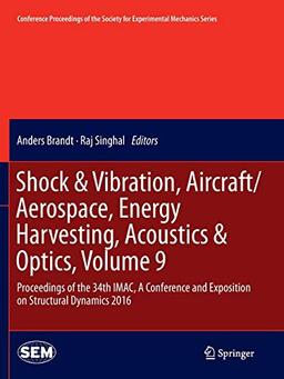 Shock & Vibration, Aircraft/Aerospace, Energy Harvesting, Acoustics & Optics, Volume 9: Proceedings of the 34th IMAC, A Conference and Exposition on ... for Experimental Mechanics Series, Band 9)