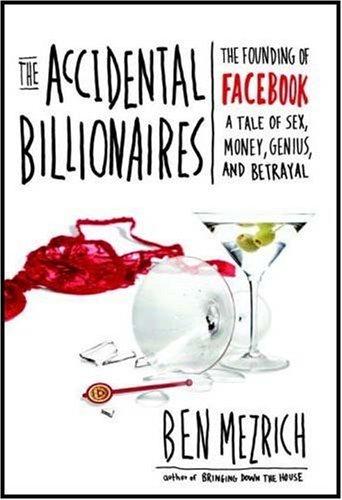 The Accidental Billionaires: The Founding of Facebook: A Tale of Sex, Money, Genius and Betrayal A Tale of Sex, Money, Genius and Betrayal