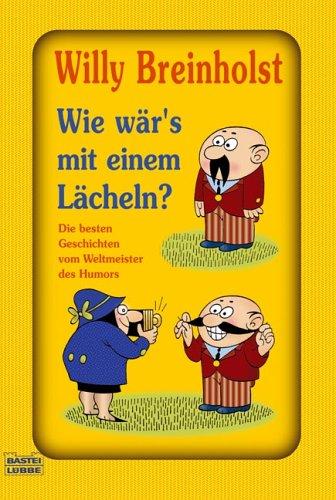 Wie wär's mit einem Lächeln? Die bestenGeschichtenvom Weltmeister des Humors