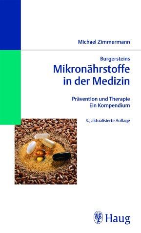 Burgersteins Mikronährstoffe in der Medizin: Prävention und Therapie. Ein Kompendium