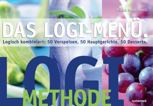 LOGI-Menü: Logisch kombiniert: 50 Vorspeisen, 50 Hauptgerichte, 50 Desserts