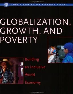 Globalization, Growth, and Poverty: Building an Inclusive World Economy (World Bank Policy Research Report)