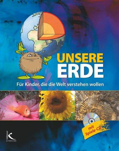 Unsere Erde: Für Kinder, die die Welt verstehen wollen