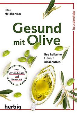 Gesund mit Olive: Ihre heilsame Urkraft ideal nutzen