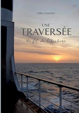 Une Traversée: Au fil de l'histoire (BOOKS ON DEMAND)