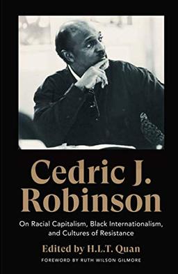 Cedric J. Robinson: On Racial Capitalism, Black Internationalism, and Cultures of Resistance (Black Critique)