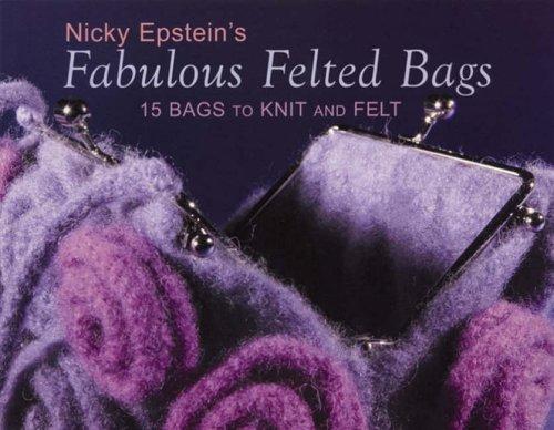 Fabulous Felted Bags: 15 Bags to Knit and Felt