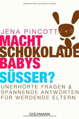 Macht Schokolade Babys süßer?: Unerhörte Fragen und spannende Antworten für werdende Eltern