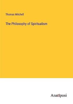 The Philosophy of Spiritualism