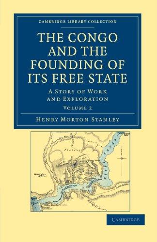 The Congo and the Founding of its Free State 2 Volume Set: The Congo and the Founding of its Free State: A Story of Work and Exploration (Cambridge Library Collection - African Studies)