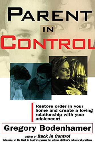 Parent in Control: Restore Order in Your Home and Create a Loving Relationship with Your Adolescent