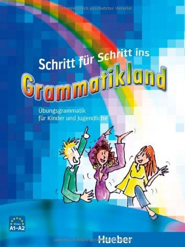 Schritt für Schritt ins Grammatikland: Deutsch als Fremdsprache / Übungsgrammatik für Kinder und Jugendliche