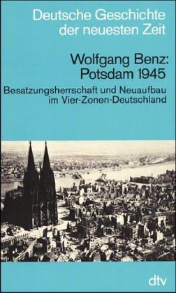 Potsdam 1945. Besatzungsherrschaft und Neuaufbau im Vier-Zonen-Deutschland