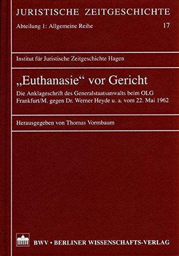 "Euthanasie" vor Gericht: Die Anklageschrift des Generalstaatsanwalts beim OLG Frankfurt/M. gegen Dr. Werner Heyde u.a. vom 22. Mai 1962 (Juristische Zeitgeschichte. Abt. 1)