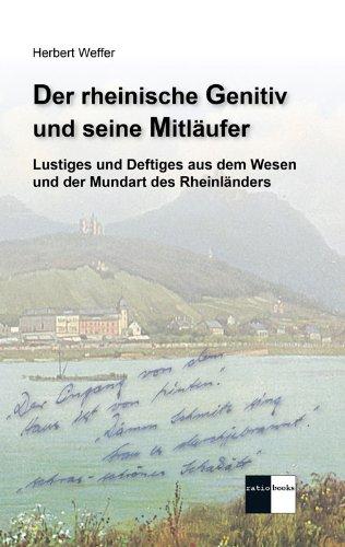 Der rheinische Genitiv und seine Mitläufer: Lustiges und Deftiges aus dem Wesen und der Mundart des Rheinländers