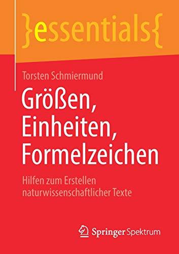 Größen, Einheiten, Formelzeichen: Hilfen zum Erstellen naturwissenschaftlicher Texte (essentials)