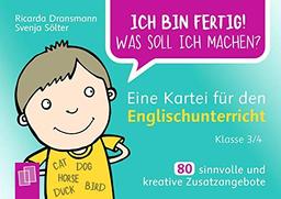 Ich bin fertig! Was soll ich machen? Eine Kartei für den Englischunterricht – Klasse 3/4: 80 sinnvolle und kreative Zusatzangebote