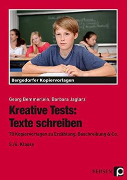 Kreative Tests: Texte schreiben 5./6. Kl.: 70 Kopiervorlagen zu Erzählung, Beschreibung & Co. (5. und 6. Klasse)