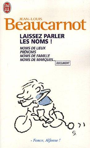 Laissez parler les noms ! : noms de lieux, prénoms, noms de famille, noms de marques...