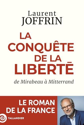 Le roman de la France. Vol. 2. La conquête de la liberté : de Mirabeau à Mitterrand