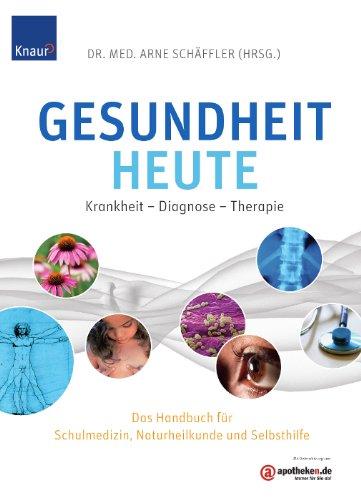 Gesundheit heute: Krankheit - Diagnose - Therapie. Das Handbuch für Schulmedizin, Naturheilkunde und Selbsthilfe