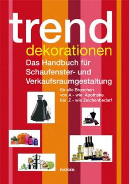 trend dekorationen: Das Handbuch für Schaufenster- und Verkaufsraumgestaltung